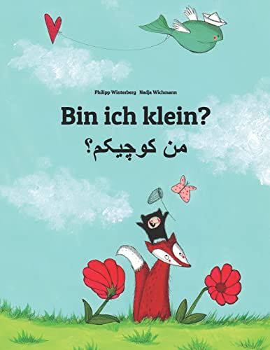 Bin ich klein? من کوچیکم؟: Kinderbuch Deutsch-Persisch/Farsi (zweisprachig/bilingual) (Bilinguale Bücher (Deutsch-Persisch) von Philipp Winterberg) von CREATESPACE
